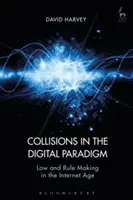 Collisions dans le paradigme numérique : Le droit et l'élaboration des règles à l'ère de l'internet - Collisions in the Digital Paradigm: Law and Rule Making in the Internet Age