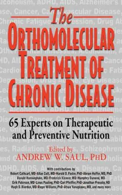 Traitement orthomoléculaire des maladies chroniques : 65 experts en nutrition thérapeutique et préventive - Orthomolecular Treatment of Chronic Disease: 65 Experts on Therapeutic and Preventive Nutrition