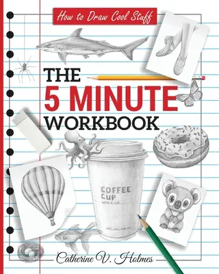 Comment dessiner des trucs sympas : Le cahier d'exercices en 5 minutes - How to Draw Cool Stuff: The 5 Minute Workbook