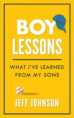 Leçons de garçons : Ce que j'ai appris de mes fils - Boy Lessons: What I've Learned from My Sons