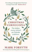 Une corne d'abondance de Noël : Les histoires cachées derrière nos traditions de Noël - A Christmas Cornucopia: The Hidden Stories Behind Our Yuletide Traditions