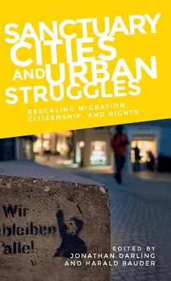 Villes sanctuaires et luttes urbaines : Rééchelonner la migration, la citoyenneté et les droits - Sanctuary cities and urban struggles: Rescaling migration, citizenship, and rights