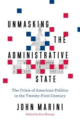 Démasquer l'État administratif : La crise de la politique américaine au XXIe siècle - Unmasking the Administrative State: The Crisis of American Politics in the Twenty-First Century