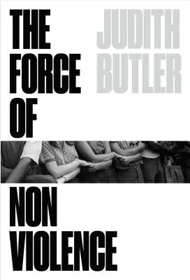 La force de la non-violence : Un lien éthico-politique - The Force of Nonviolence: An Ethico-Political Bind