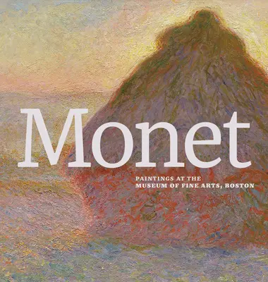 Monet : Peintures au Musée des Beaux-Arts de Boston - Monet: Paintings at the Museum of Fine Arts, Boston