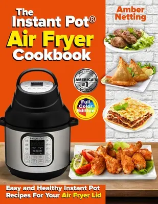 Le livre de cuisine de la friteuse instantanée Instant Pot(R) : Recettes faciles et saines pour votre couvercle de friteuse instantanée - The Instant Pot(R) Air Fryer Cookbook: Easy and Healthy Instant Pot Recipes For Your Air Fryer Lid