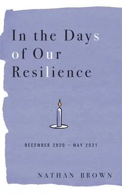 Les jours de notre résilience : Décembre 2020 - Mai 2021 - In the Days of Our Resilience: December 2020 - May 2021