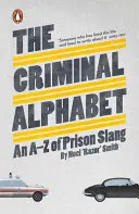 Alphabet criminel - L'argot des prisons de A à Z - Criminal Alphabet - An A-Z of Prison Slang