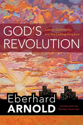 La révolution de Dieu : La justice, la communauté et le royaume à venir - God's Revolution: Justice, Community, and the Coming Kingdom