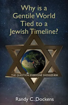 Pourquoi un monde païen est-il lié à une ligne de temps juive : la question que tout le monde devrait se poser - Why Is a Gentile World Tied to a Jewish Timeline?: The Question Everyone Should Ask