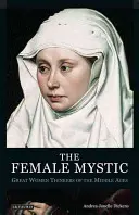 La femme mystique Les grandes penseuses du Moyen Âge - The Female Mystic Great Women Thinkers of the Middle Ages