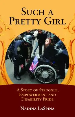 Une si jolie fille : Une histoire de lutte, d'autonomisation et de fierté du handicap - Such a Pretty Girl: A Story of Struggle, Empowerment, and Disability Pride