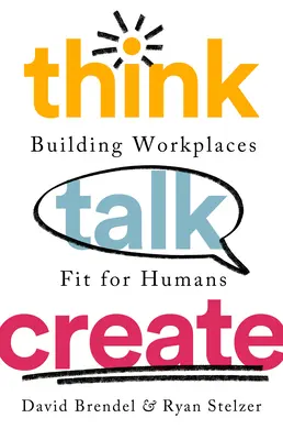 Penser, parler, créer : Construire des lieux de travail adaptés aux humains - Think Talk Create: Building Workplaces Fit for Humans