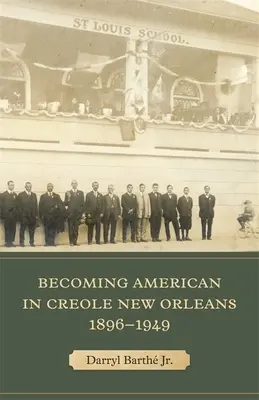 Devenir américain à la Nouvelle-Orléans créole, 1896-1949 - Becoming American in Creole New Orleans, 1896-1949
