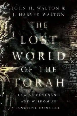 Le monde perdu de la Torah : La loi en tant qu'alliance et sagesse dans le contexte antique - The Lost World of the Torah: Law as Covenant and Wisdom in Ancient Context