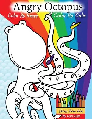 La pieuvre en colère Color Me Happy, Color Me Calm : Un livre de coloriage d'auto-assistance pour les enfants pour surmonter l'anxiété, la colère, l'inquiétude et le stress - Angry Octopus Color Me Happy, Color Me Calm: A Self-Help Kid's Coloring Book for Overcoming Anxiety, Anger, Worry, and Stress