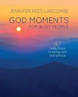 Moments de Dieu pour les gens occupés : 30 réflexions pour commencer ou terminer votre journée - God Moments for Busy People: 30 Reflections to Start or End Your Day