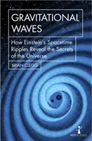 Ondes gravitationnelles : Comment les ondulations de l'espace-temps d'Einstein révèlent les secrets de l'Univers - Gravitational Waves: How Einstein's Spacetime Ripples Reveal the Secrets of the Universe