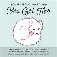 Tu es forte, intelligente et tu as tout compris : Les dessins, les affirmations et le réconfort pour lutter contre l'anxiété et la dépression (Art Therapy, pour les fans de You Can Do A). - You're Strong, Smart, and You Got This: Drawings, Affirmations, and Comfort to Help with Anxiety and Depression (Art Therapy, for Fans of You Can Do A