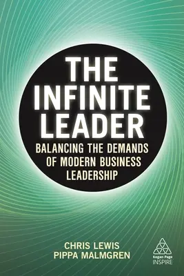 Le leader infini : Trouver l'équilibre entre les exigences de la direction d'entreprise moderne - The Infinite Leader: Balancing the Demands of Modern Business Leadership