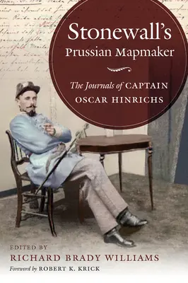Le cartographe prussien de Stonewall : Les journaux du capitaine Oscar Hinrichs - Stonewall's Prussian Mapmaker: The Journals of Captain Oscar Hinrichs