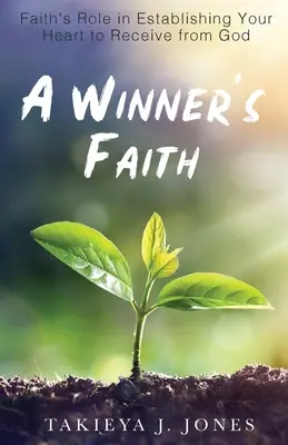 La foi du gagnant : Le rôle de la foi dans l'établissement de votre cœur pour recevoir de Dieu - A Winner's Faith: Faith's Role in Establishing Your Heart to Receive from God