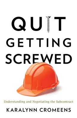 Arrêtez de vous faire avoir : Comprendre et négocier le contrat de sous-traitance - Quit Getting Screwed: Understanding and Negotiating the Subcontract