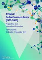 Tendances en matière de produits radiopharmaceutiques (Istr-2019) : Actes d'un symposium international tenu à Vienne, en Autriche, du 28 octobre au 1er novembre 2019 - Trends in Radiopharmaceuticals (Istr-2019): Proceedings of an International Symposium Held in Vienna, Austraia, 28 October - 1 November 2019