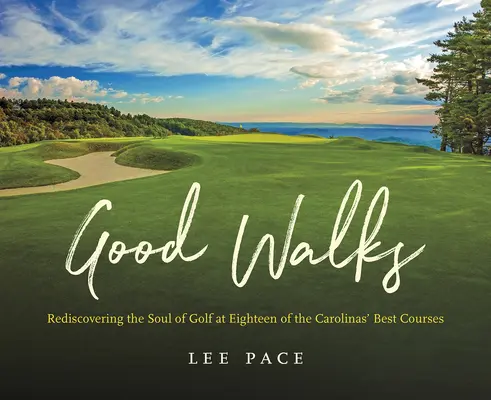 Good Walks : Redécouvrir l'âme du golf sur dix-huit des meilleurs parcours des Carolines - Good Walks: Rediscovering the Soul of Golf at Eighteen of the Carolinas' Best Courses