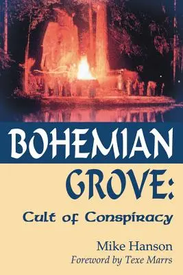 Bohemian Grove: : Le culte de la conspiration - Bohemian Grove:: Cult of Conspiracy