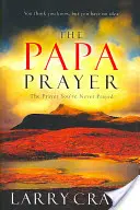 La prière du papa : La prière que vous n'avez jamais priée - The Papa Prayer: The Prayer You've Never Prayed