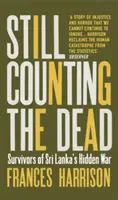 Still Counting the Dead - Survivors of Sri Lanka's Hidden War (Harrison Frances (Oxford University))