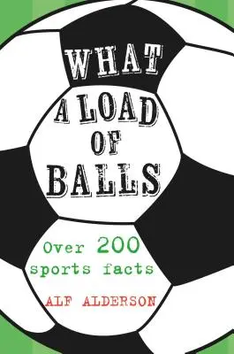 Quelle charge de balles : Plus de 200 faits sur les sports de balle - What a Load of Balls: Over 200 Ball Sports Facts