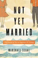 Pas encore marié : La recherche de la joie dans le célibat et les rencontres - Not Yet Married: The Pursuit of Joy in Singleness and Dating