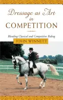 Le dressage comme art en compétition : Mélanger l'équitation classique et l'équitation de compétition - Dressage as Art in Competition: Blending Classical and Competitive Riding