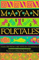 Contes populaires mayas : Folklore du lac Atitlan, Guatemala - Mayan Folktales: Folklore from Lake Atitln, Guatemala