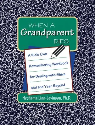 Quand un grand-parent meurt : Un cahier d'exercices pour les enfants pour faire face à Shiva et à l'année qui suit - When a Grandparent Dies: A Kid's Own Workbook for Dealing with Shiva and the Year Beyond