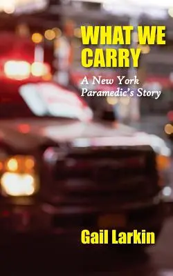 Ce que nous portons : L'histoire d'un ambulancier de New York - What We Carry: A New York Paramedic's Story