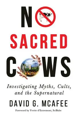 Pas de vaches sacrées : Enquête sur les mythes, les cultes et le surnaturel - No Sacred Cows: Investigating Myths, Cults, and the Supernatural