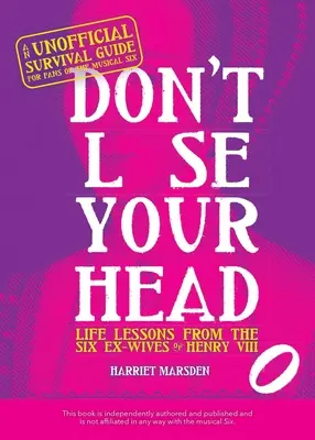 Ne perdez pas la tête : les leçons de vie des six ex-épouses d'Henri VIII - Don't Lose Your Head: Life Lessons from the Six Ex-Wives of Henry VIII