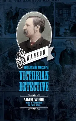 Swanson : La vie et l'époque d'un détective victorien - Swanson: The Life and Times of a Victorian Detective