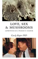 Amour, sexe et champignons : Les aventures d'une femme de science - Love, Sex & Mushrooms: Advenutres of a Woman in Science