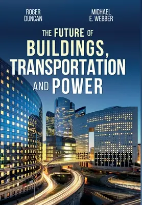 L'avenir des bâtiments, des transports et de l'énergie - The Future of Buildings, Transportation and Power