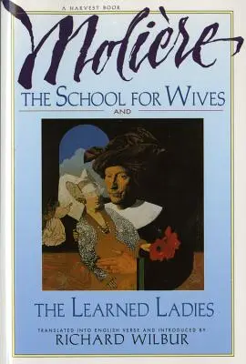 L'école des épouses et les dames savantes, de Molire : Deux comédies dans une traduction acclamée. - The School for Wives and the Learned Ladies, by Molire: Two Comedies in an Acclaimed Translation.