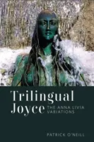 Joyce trilingue : les variations sur Anna Livia - Trilingual Joyce: The Anna Livia Variations