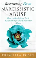 Se remettre d'un abus narcissique : Comment guérir des relations toxiques et de l'abus émotionnel - Recovering From Narcissistic Abuse: How to Heal from Toxic Relationships and Emotional Abuse