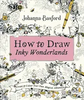 Comment dessiner Inky Wonderlands - Créez et coloriez votre propre aventure magique - How to Draw Inky Wonderlands - Create and Colour Your Own Magical Adventure