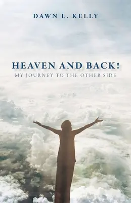 Ciel et retour ! Mon voyage de l'autre côté - Heaven and Back!: My Journey to the Other Side