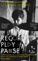 Record Play Pause - Confessions of a Post-Punk Percussionist : the Joy Division Years : Volume I - Record Play Pause - Confessions of a Post-Punk Percussionist: the Joy Division Years: Volume I