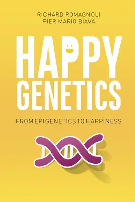 La génétique du bonheur : De l'épigénétique au bonheur - Happy Genetics: From Epigenetics to Happiness